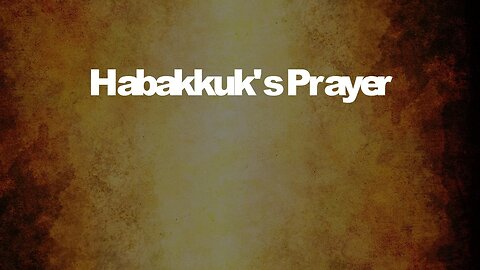 Habakkuk's Prayer | HABAKKUK 3 | 2/7/2024