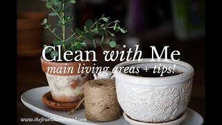 Homestead Homemaking | Clean With Me | Main Living Areas (and tips!)