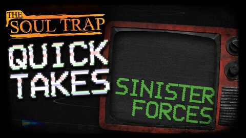 Quick Takes - Sinister Forces