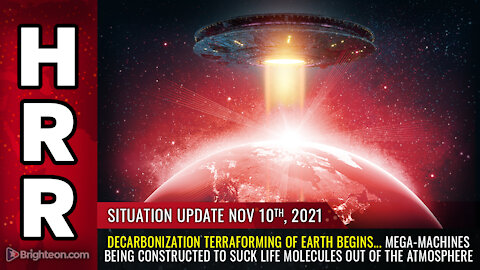 Situation Update, 11/10/21 - DECARBONIZATION TERRAFORMING of Earth begins...