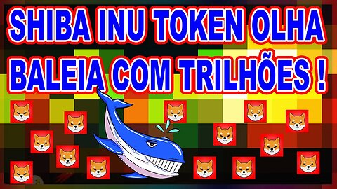 SHIBA INU TOKEN OLHA BALEIA COM TRILHÕES !