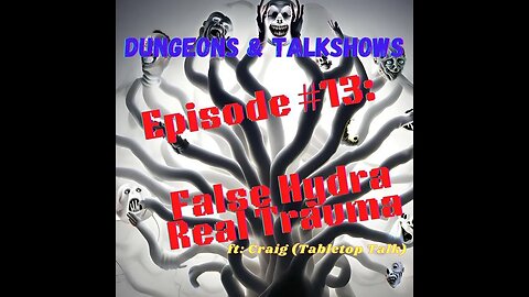 D&T: False Hydra, Real Trauma ft: Craig (tabletop talk)