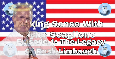 Making Sense With Tyler Scaglione- Episode 1- The Legacy Of Rush Limbaugh
