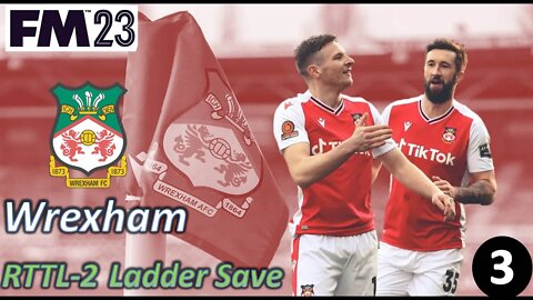 Racing Up the League Table l FM23 - RTTL Wrexham Ladder Save - Episode 3