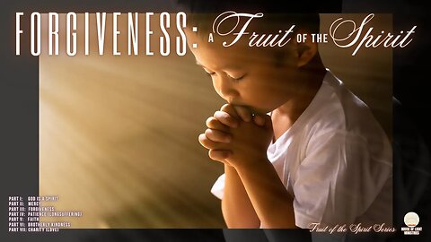 SABBATH CHURCH SERVICE :: FRUIT OF THE SPIRIT SERIES, PART III: FORGIVENESS