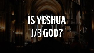 Is Yeshua 1/3 of the Godhead?