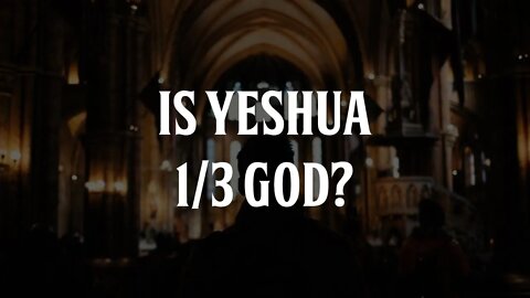 Is Yeshua 1/3 of the Godhead?