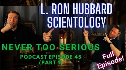 Scientology Part 1 (Full Episode) - Ep. 45 Never Too Serious Podcast
