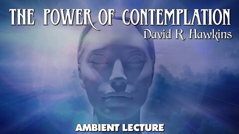 David R. Hawkins - The Power Of Contemplation - Lecture excerpt with images