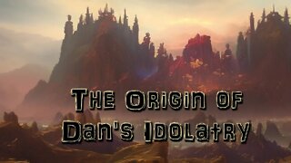 The Origin of Dan's Idolatry | Pastor Anderson