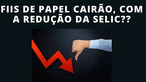 #selic caindo.....como ficarão os #fiis de papel ?