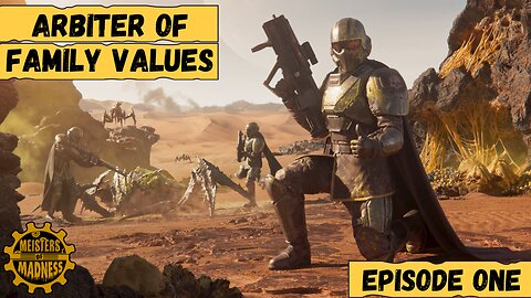 The Arbiter of Family Values - Episode 1 (Meisters Play Helldivers II)
