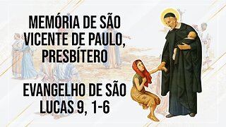 Comentários ao Santo Evangelho da Memória de São Vicente de Paulo, Presbítero Lc 9, 1-6