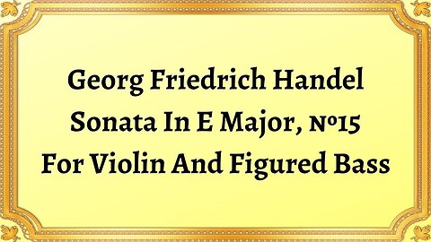 Georg Friedrich Handel Sonata in E major, Op.1, No.15 For Violin And Figured Bass