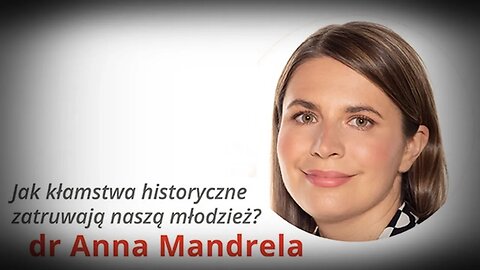 NA ŻYWO: Jak kłamstwa historyczne zatruwają naszą młodzież? - dr Anna Mandrela