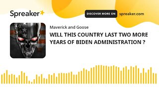 WILL THIS COUNTRY LAST TWO MORE YEARS OF BIDEN ADMINISTRATION ?