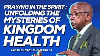 Praying In The Spirit : Unfolding The Mysteries Of Kingdom Health | Apostle Leroy Thompson Sr.