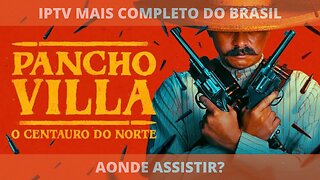 Aonde assistir a série PANCHO VILLA: O CENTAURO DO NORTE