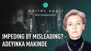 Worlds Apart | Impeding by misleading? - Adeyinka Makinde!