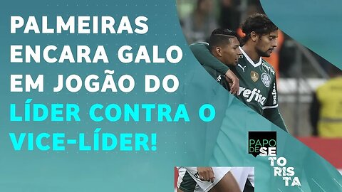 O Palmeiras vai SE MANTER NA LIDERANÇA após o JOGAÇO contra o Atlético-MG? | PAPO DE SETORISTA