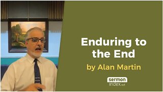 Enduring to the End by Alan Martin