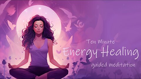 10 Minute Energy Healing (Guided Meditation)