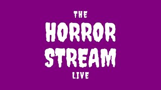 THE HORROR STREAM LIVE on Rumble