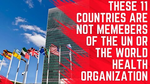 These 11 Countries are NOT Members of the UN or World Health Organization