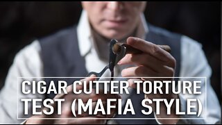 Cigar Cutter Torture Test MAFIA STYLE