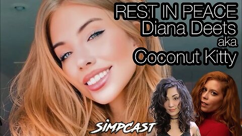 Influencer Diana Deets aka Coconut Kitty Passes. SimpCast Reacts, Chrissie Mayr, Melonie Mac, Anna