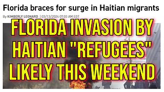 2024 Chaos: Florida Invasion by Haitians To Begin This Weekend. Palestinian Invasion On Deck