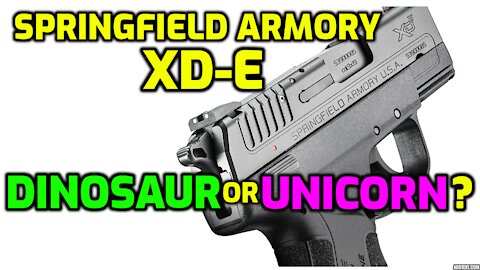 Dinosaur or Unicorn? Springfield Armory XD-E