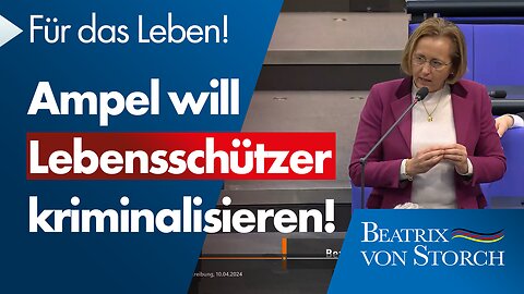 Beatrix von Storch (AfD) - Ampel will Lebensschützer kriminalisieren! Für das Leben!