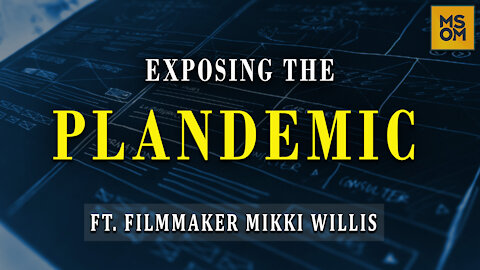 Exposing The Plandemic with Filmmaker Mikki Willis | MSOM Ep.350