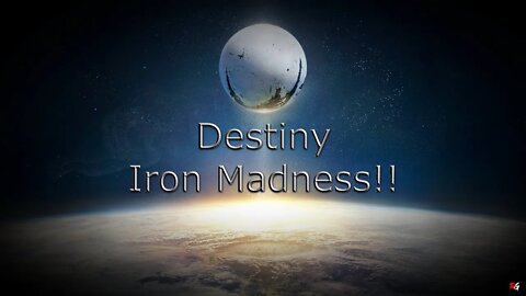 Destiny: Iron Madness!!