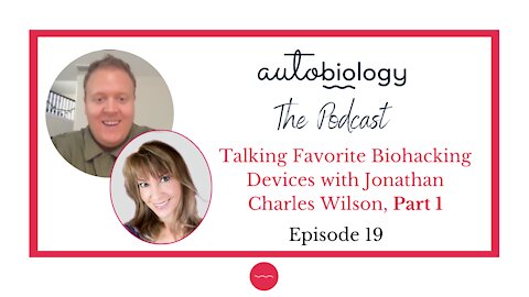 Episode 19: Talking Favorite Biohacking Devices with Jonathan Charles Wilson, Part 1