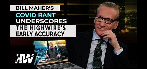 BILL MAHER’S COVID RANT UNDERSCORES THE HIGHWIRE’S EARLY ACCURACY