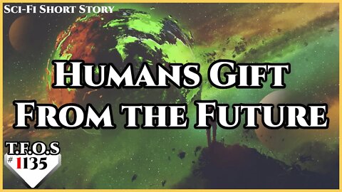 Humans gift from the future | Humans are Space Orcs | HFY | TFOS1135