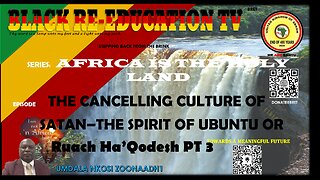 THE CANCELLING CULTURE OF SATAN – THE SPIRIT OF UBUNTU OR Ruach Ha’Qodesh PT 3