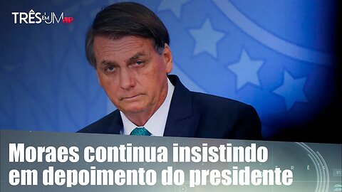 Atritos sobre depoimento de Bolsonaro à PF está longe de acabar?