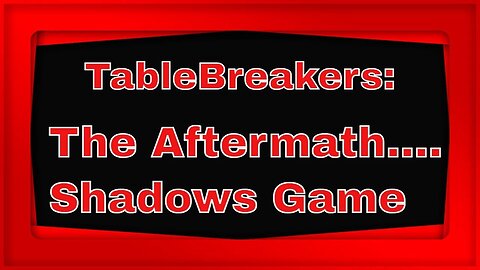 Tablebrealers: Aftermath of Shadow’s Game, Episode 80