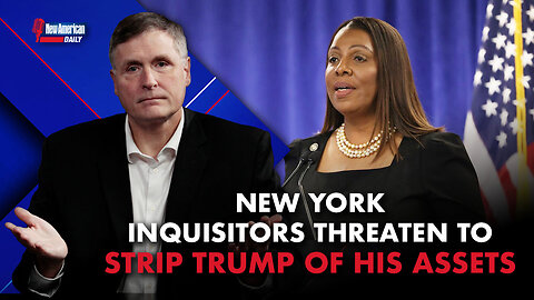 New American Daily | New York Inquisitors Threaten to Strip Trump of His Assets