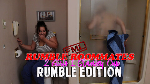 FML presents: The Rumble Roommates in: 2 Girls 1 Stanley Cup (RUMBLE EDITION)