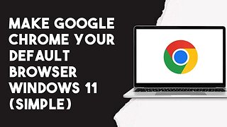 How To Make Google Chrome Your Default Browser Windows 11 (Simple)