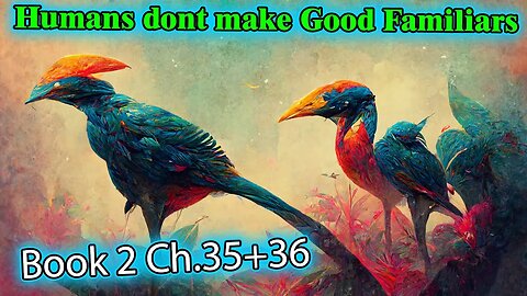 Humans Don't make Good Familiars Book 2 - Ch.35+36