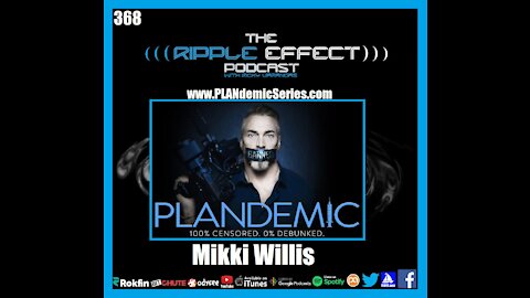 The Ripple Effect Podcast #368 (Mikki Willis | Fear Is the Virus, Truth Is the Cure)