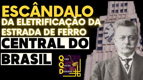 Escândalo da eletrificação da Estrada de Ferro Central do Brasil - ESCANDALOS NO BRASIL