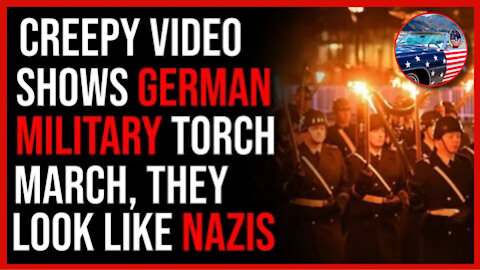DISTURBING Video Shows German Military Marching With Torches Like Nazis!!!