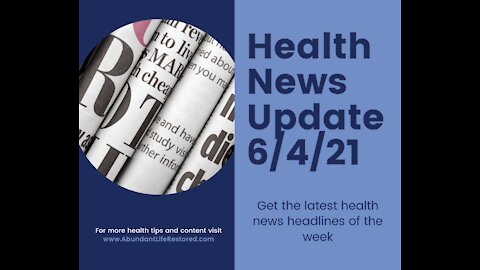 Health News Update - June 4, 2021