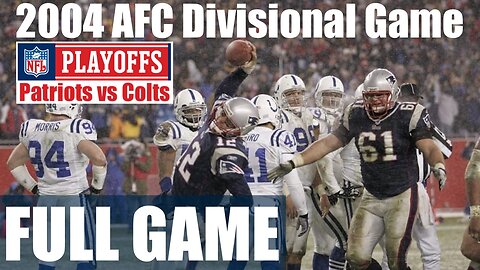 FULL GAME: 2004 AFC Divisional Playoff Game - Patriots vs Colts, Brady vs Manning (NFL)